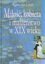 Miłość, kobieta i małżeństwo w XIX wieku