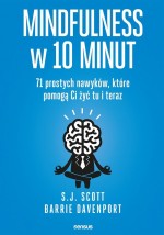 Mindfulness w 10 minut. 71 prostych nawyków, które pomogą c żyć tu i teraz