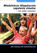 Młodzieńcze idiopatyczne zapalenie stawów - nie tylko nowości (wyd.1)