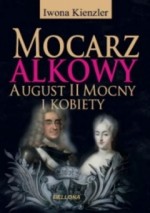 Mocarz alkowy. August II mocny i kobiety