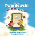 Módl się za nami, czyli o tym, gdzie mieszka niezwykła Królowa