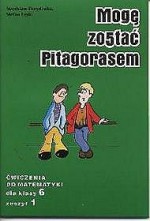 Mogę zostać Pitagorasem. Klasa 6, szkoła podstawowa, część 1. Matematyka. Zeszyt ćwiczeń