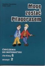 Mogę zostać Pitagorasem. Klasa 6, szkoła podstawowa, część 2. Matematyka. Zeszyt ćwiczeń