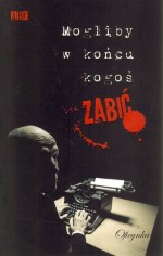 Mogliby w końcu kogoś zabić