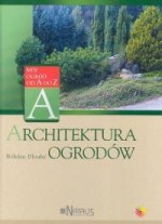 Mój ogród od A do Z - Architektura ogrodów