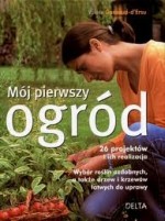 Mój pierwszy ogród. 26 projektów i ich realizacja