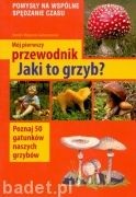 Mój pierwszy przewodnik. Jaki to grzyb?