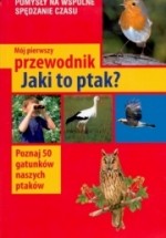 Mój pierwszy przewodnik. Jaki to ptak?