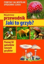 Mój pierwszy przewodnik. Jaki to grzyb?