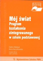 Mój świat. Program kształcenia zintegrowanego w szkole podstawowej.