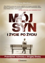 Mój syn i życie po życiu. Prawdziwe rozmowy z drugiej strony