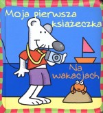 Moja pierwsza książeczka. Na wakacjach