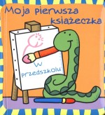 Moja pierwsza książeczka. W przedszkolu