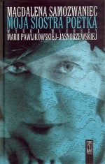 Moja siostra poetka. Wybór wierszy Marii Pawlikowskiej-Jasnorzewskiej (+CD)