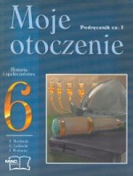 Moje otoczenie. Klasa 6, szkoła podstawowa, część 1. Historia. i społeczeństwo. Podręcznik