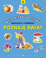 Moje pierwsze słowa. Poznaję świat - część 3. Elementarz z naklejkami