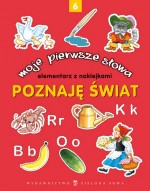 Moje pierwsze słowa. Poznaję świat - część 6. Elementarz z naklejkami