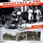 Motocykle w PRL. Rzecz o motoryzacji i nie tylko