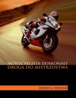 Motocyklista doskonały. Droga do mistrzostwa