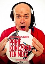 Mówi Tomasz Zimoch. Panie... kończ Pan ten mecz