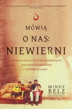 Mówią o nas: niewierni. Autentyczne historie chrześcijan prześladowanych przez islamskich ekstremist