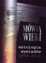 Mówią Wieki. Antologia wywiadów 1958-2012