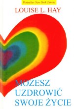 Możesz uzdrowić swoje życie