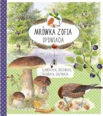 Mrówka Zofia opowiada o kwiatach, drzewach, jagodach, grzybach