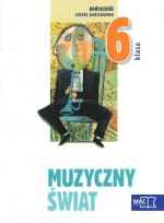 Muzyczny świat. Klasa 6, szkoła podstawowa. Muzyka. Podręcznik + (płyta CD)