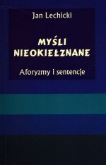 Myśli nieokiełznane. Aforyzmy i sentencje