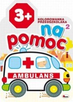 Kolorowanka przedszkolaka. Na pomoc 2. Ambulans (wiek 3+)