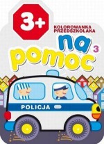 Kolorowanka przedszkolaka. Na pomoc 3. Policja (wiek 3+)