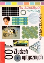 Na ścieżkach wiedzy. Tom 17. 100 Złudzeń optycznych. Encyklopedia