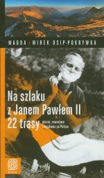 Na szlaku z Janem Pawłem II. 22 trasy piesze, rowerowe, i kajakowe po Polsce