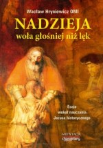 Nadzieja woła głośniej niż lęk. Eseje wokół nauczania Jezusa historycznego