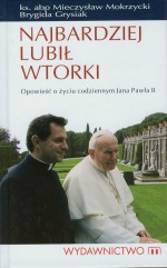 Najbardziej lubił wtorki. Opowieść o życiu codziennym Jana Pawła II