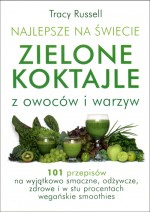 Najlepsze na świecie Zielone Koktajle z owoców i warzyw