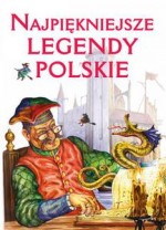 Najpiękniejsze legendy polskie