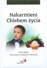 Nakarmieni Chlebem życia. Pamiątka Pierwszej Komunii Świętej (dla chłopca)