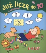 Już liczę do 10. Książeczka z naklejkami. 3-5 lat