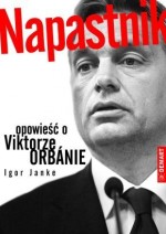 Napastnik. Opowieść o Wiktorze Orbanie