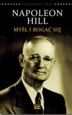 Napoleon Hill. Myśl i bogać się