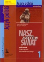 Nasz wspólny świat. Klasa 1, gimnazjum. Język polski. Podręcznik. Kształcenie literacko-kulturowe