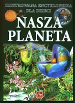 Nasza planeta. Ilustrowana encyklopedia dla dzieci