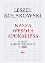 Nasza wesoła apokalipsa - Wybór najważniejszych esejów