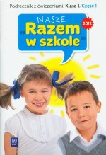 Nasze Razem w szkole. Klasa 1, szkoła podstawowa, część 1. Podręcznik z ćwiczeniami