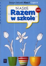 Nasze Razem w szkole 1 Zeszyt ćwiczeń Część 8