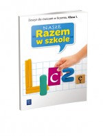 Nasze Razem w szkole. Klasa 1, szkoła podstawowa. Zeszyt do ćwiczeń w liczeniu. Liczę.