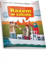 Nasze Razem w szkole. Klasa 3, szkoła podstawowa, część 3. Podręcznik z ćwiczeniami