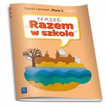 Nasze Razem w szkole. Klasa 3, szkoła podstawowa, część 3. Zeszyt ćwiczeń